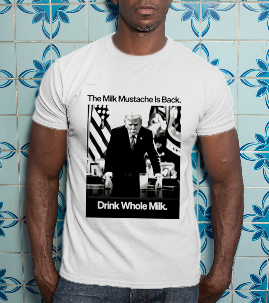 The Milk Mustache Is Back Drink Whole Milk Political Humor T-Shirt