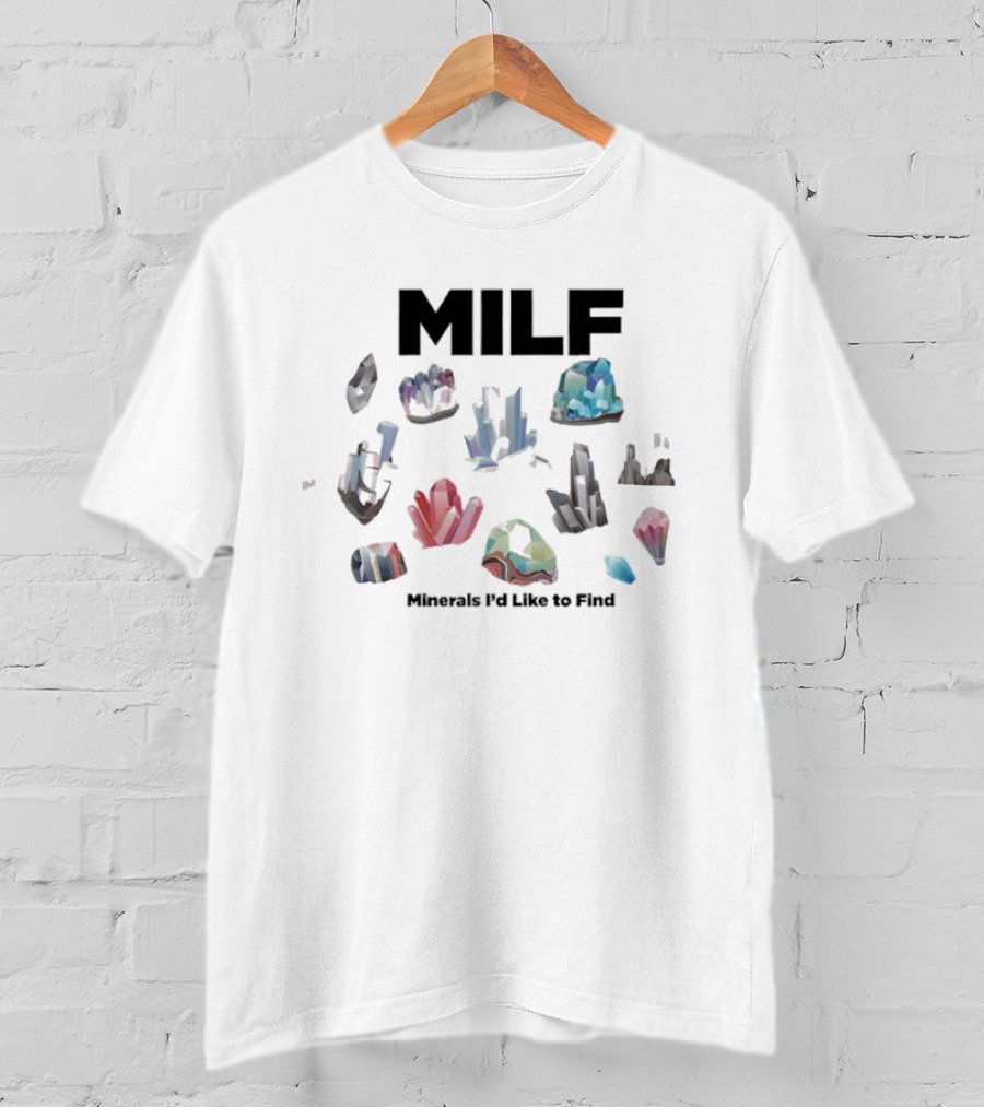 MILF Minerals I'd Like To Find Colorful Gemstone Humorous T-Shirt
