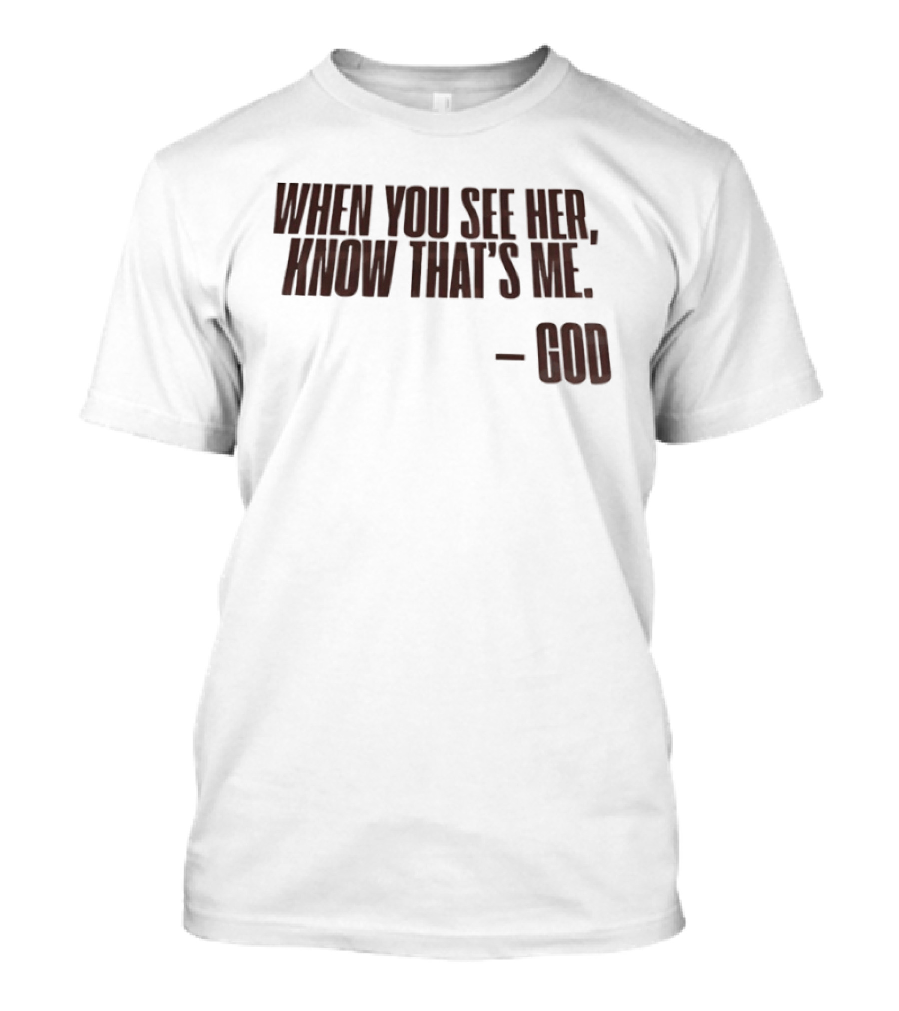 When You See Her Know That's Me God T-Shirt