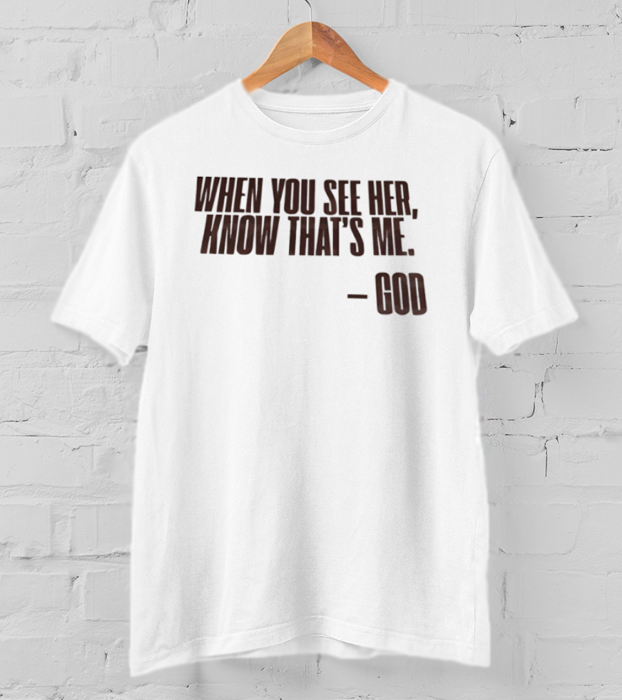 When You See Her Know That's Me God T-Shirt