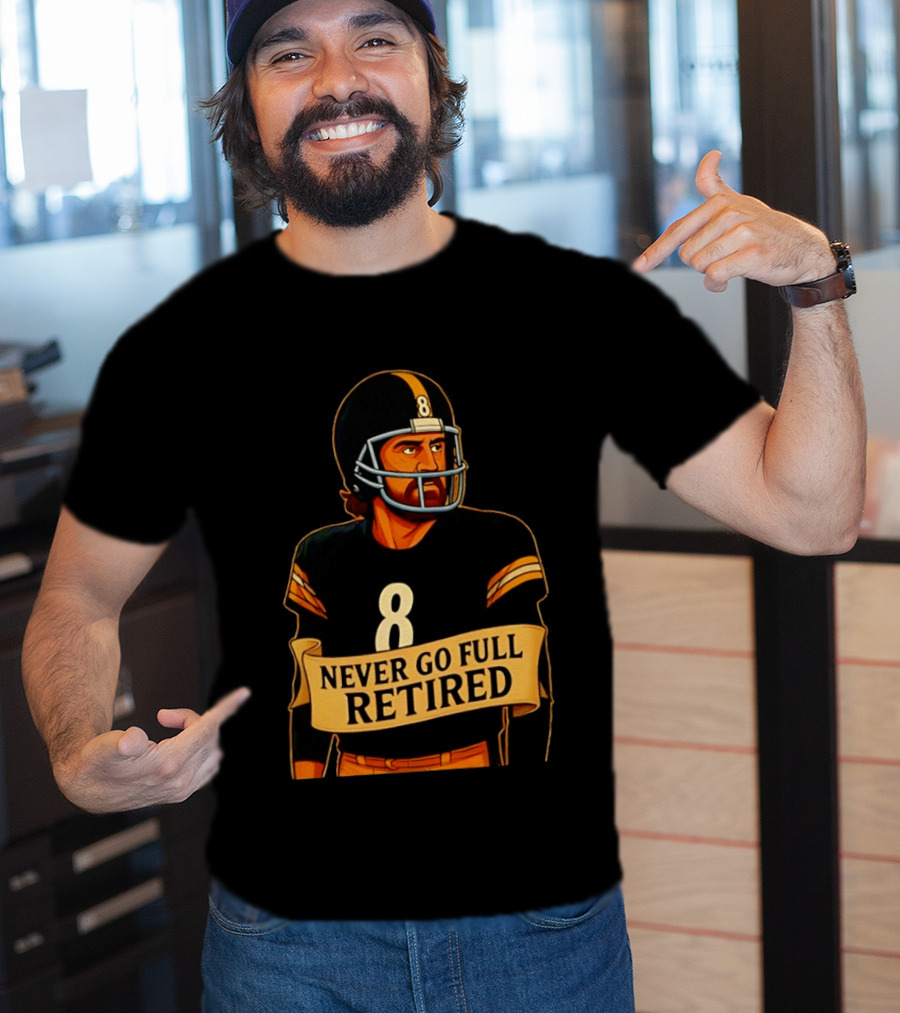 NEVER GO FULL RETIRED Steelers Number 8 Football Humor T-Shirt