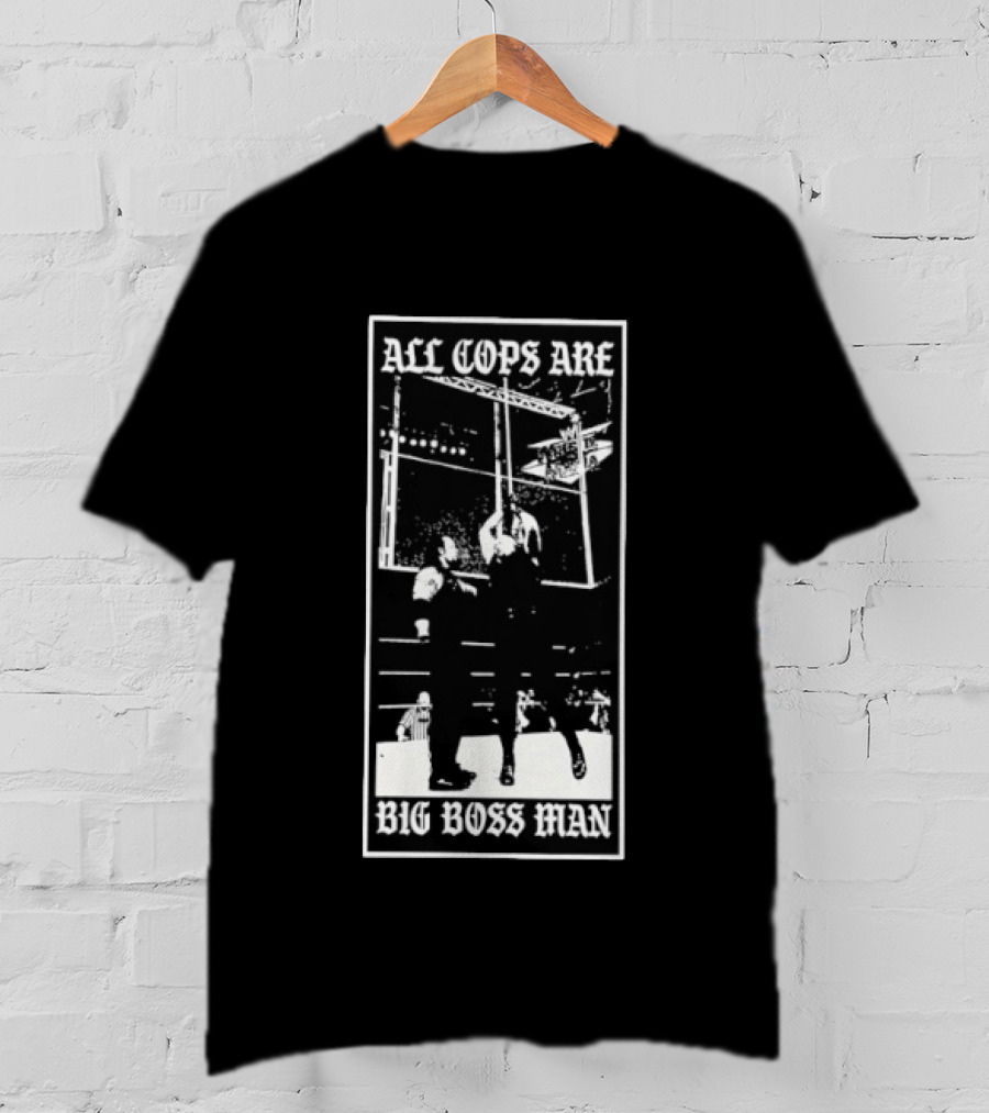 All Cops Are Big Boss Man Wrestling Ring Scene T-Shirt