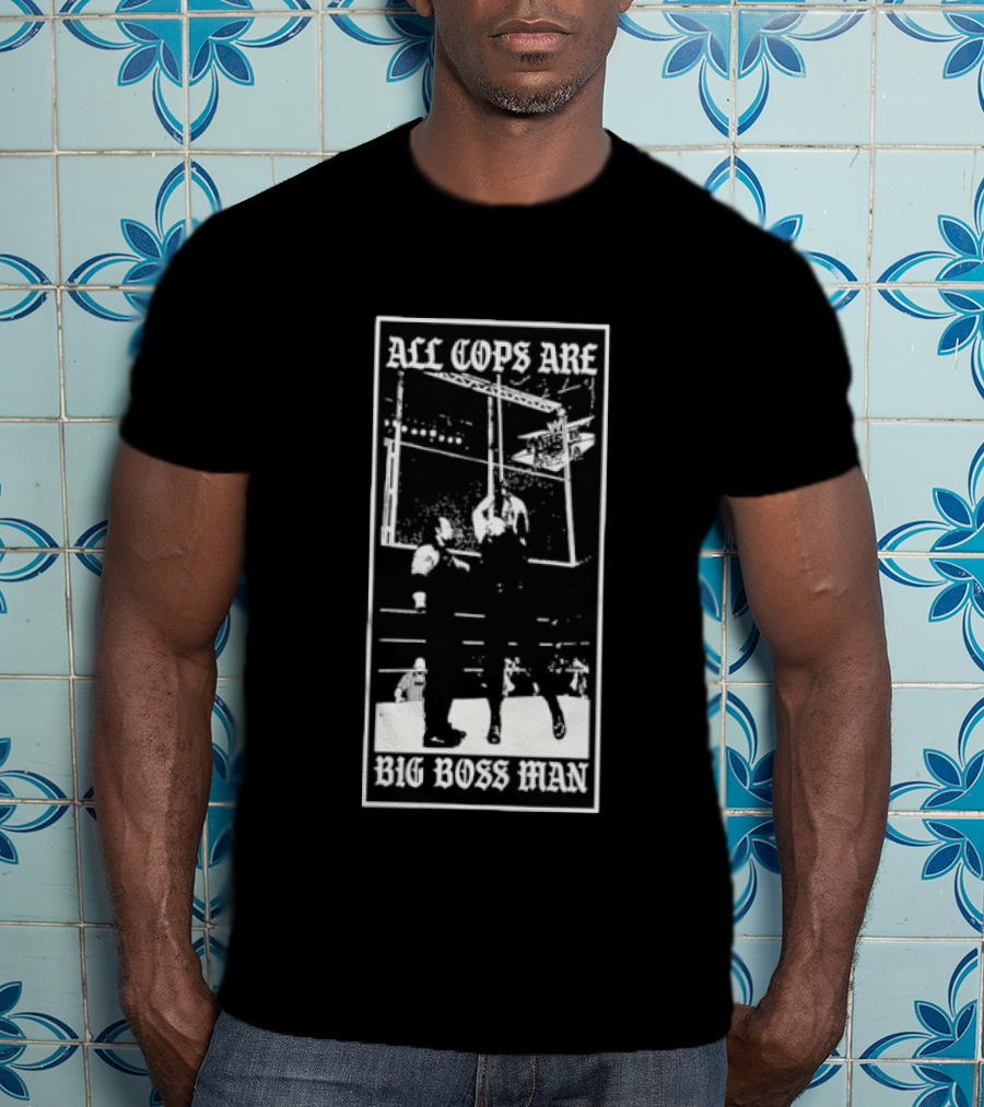 All Cops Are Big Boss Man Wrestling Ring Scene T-Shirt