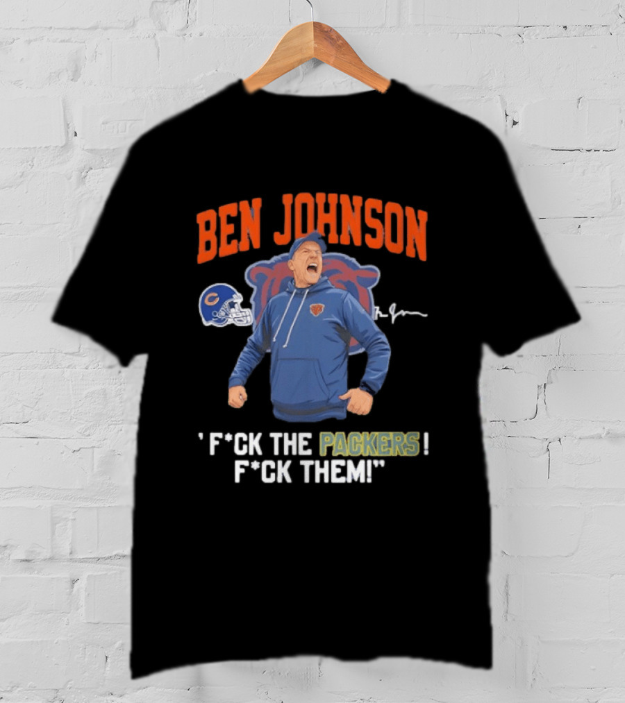Ben Johnson Chicago Bears F*ck The Packers F*ck Them T-Shirt