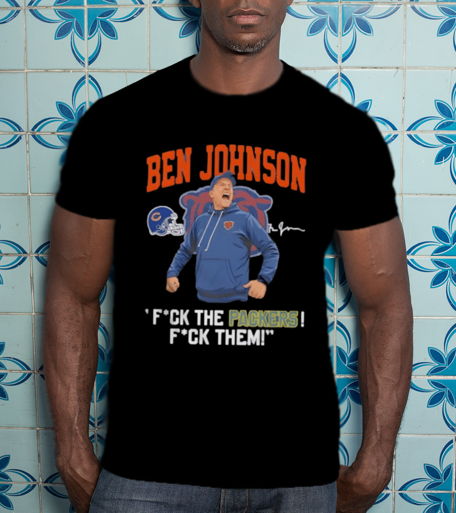 Ben Johnson Chicago Bears F*ck The Packers F*ck Them T-Shirt