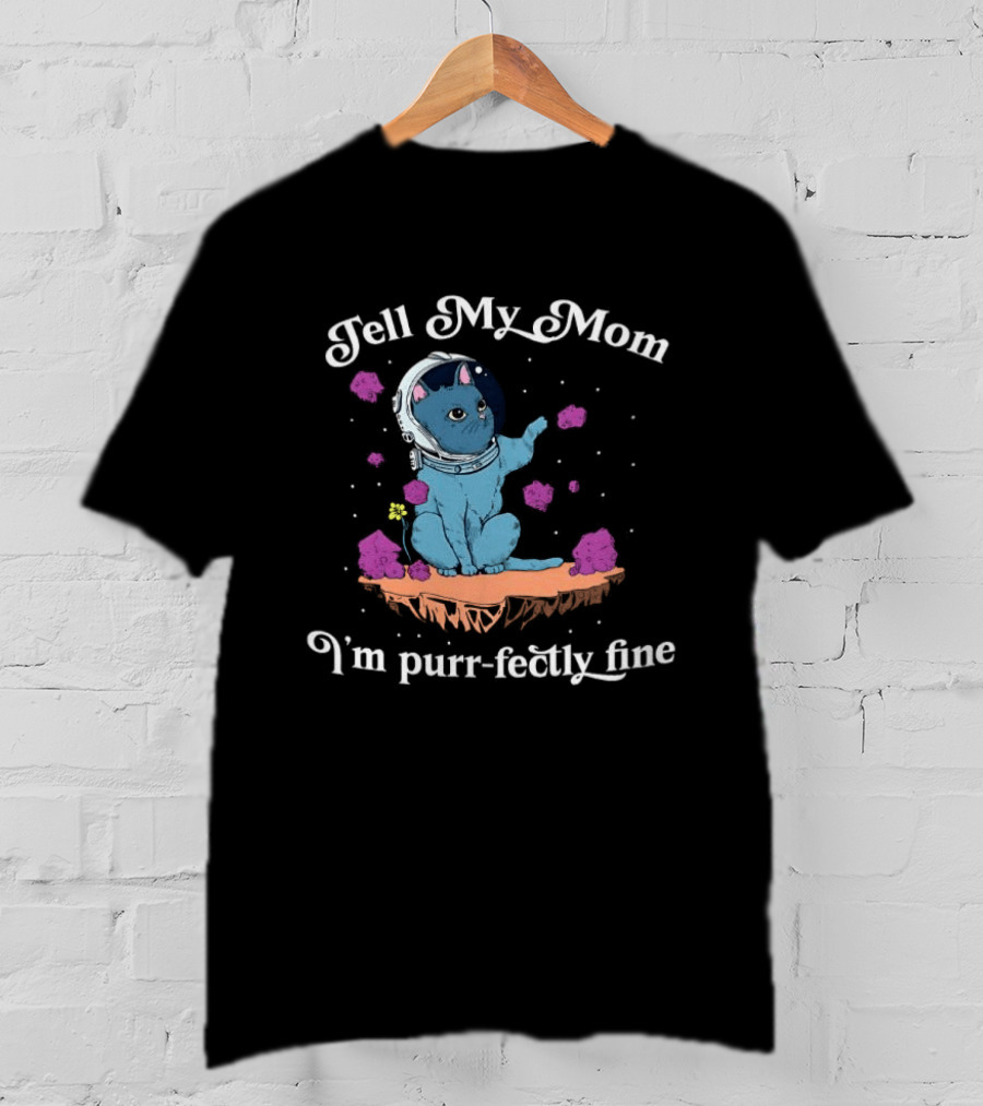 Tell My Mom I'm Purr Fectly Fine Astronaut Cat T-Shirt