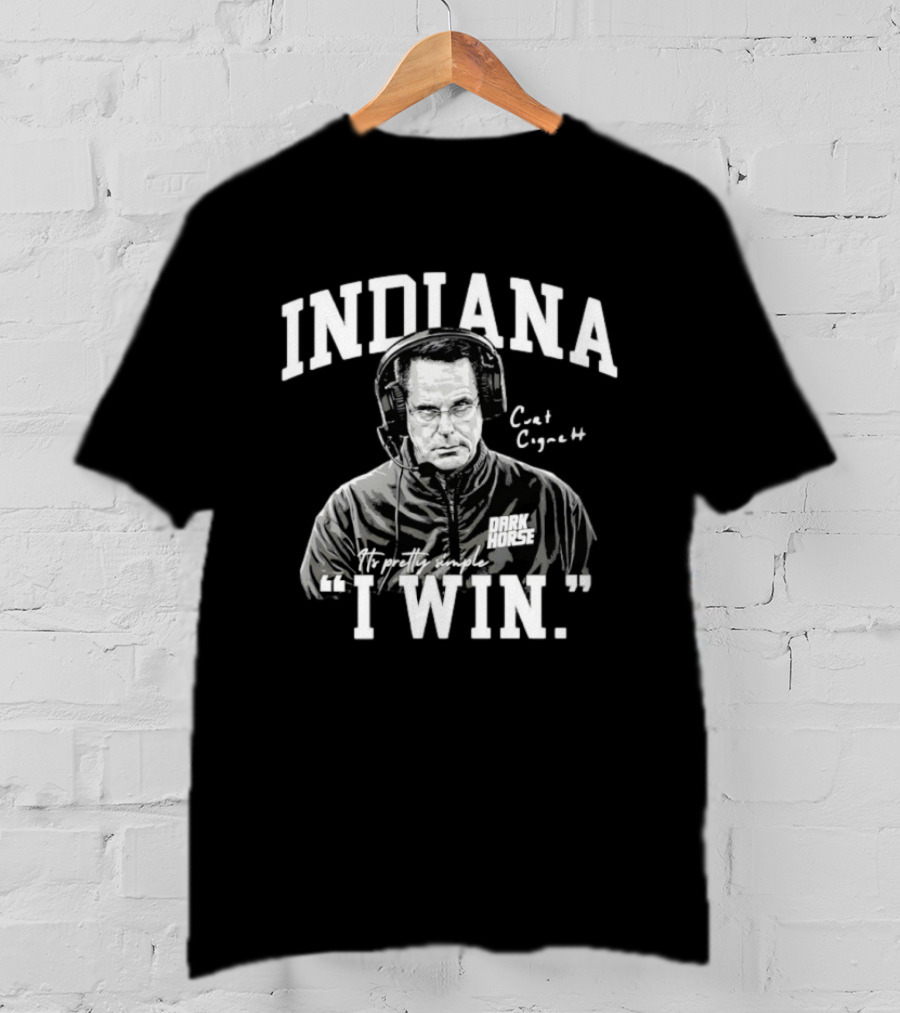 Curt Cignetti Indiana Dark Horse It's Pretty Simple I Win T-Shirt