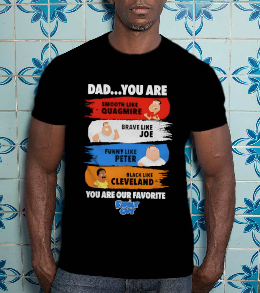 Dad You Are Smooth Like Quagmire Family Guy Funny Favorite Characters Quagmire Joe Peter Cleveland T-Shirt