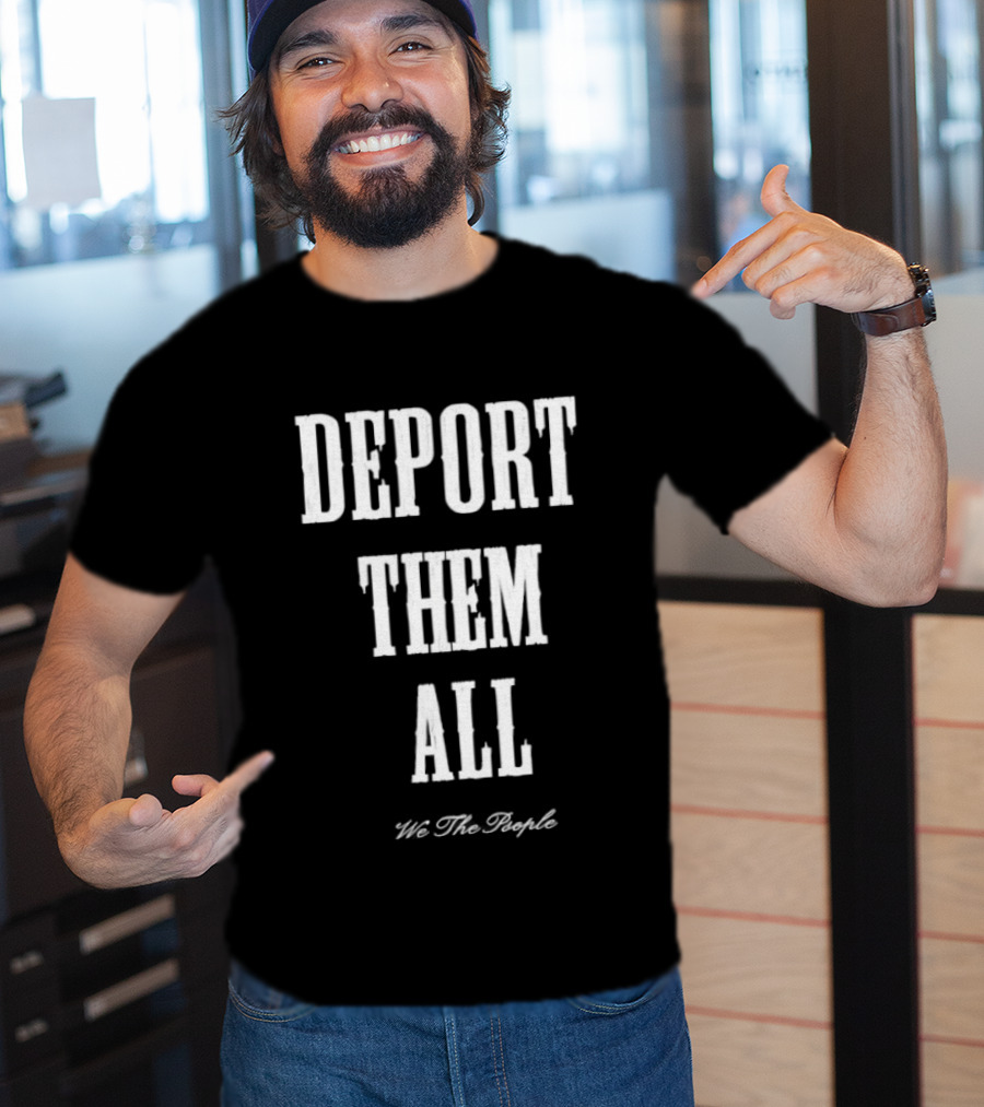 Deport Them All We The People T-Shirt