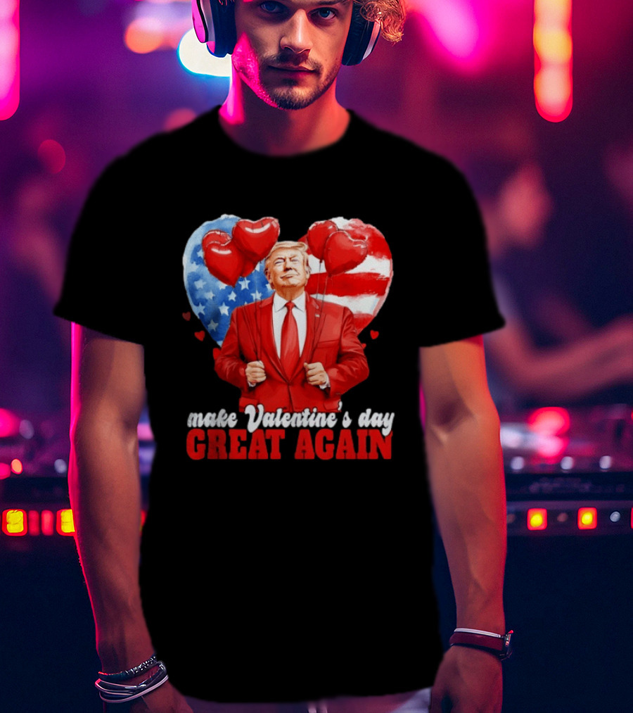 Make Valentine's Day Great Again Donald Trump Red Suit Heart Balloons American Flag T-Shirt