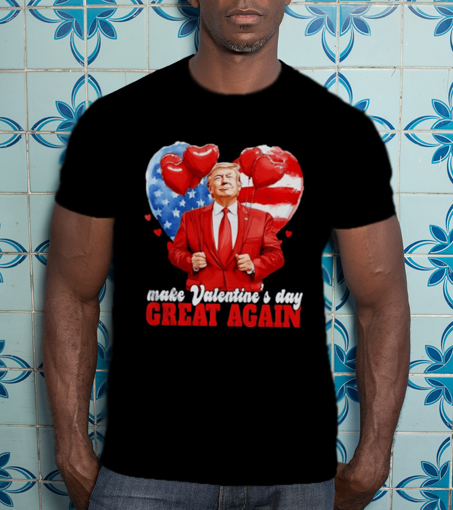 Make Valentine's Day Great Again Donald Trump Red Suit Heart Balloons American Flag T-Shirt