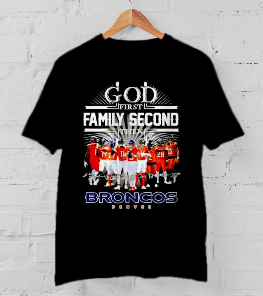 God First Family Second Then Denver Broncos Signatures Team Players T-Shirt