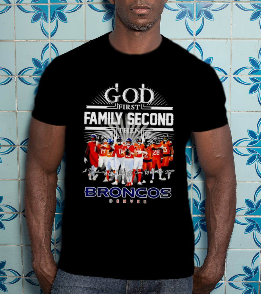 God First Family Second Then Denver Broncos Signatures Team Players T-Shirt
