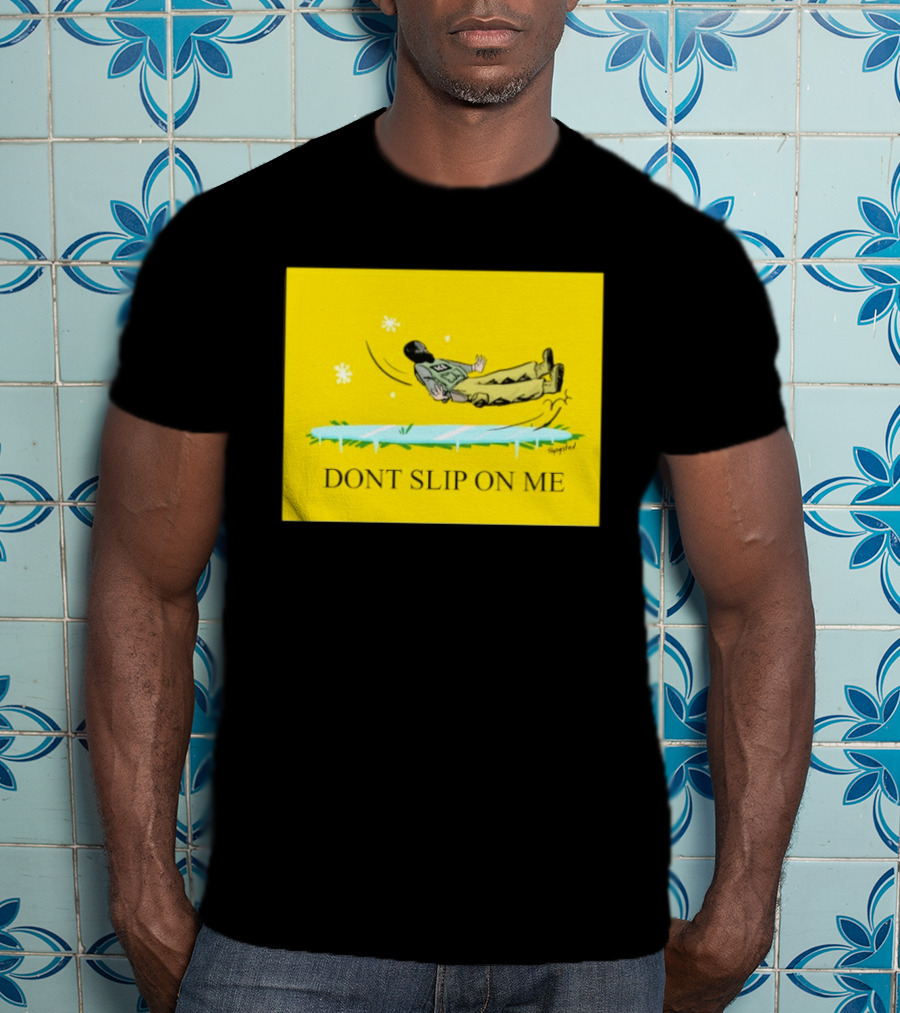 Dont Slip On Me Ice Humor Fall Sketch T-Shirt