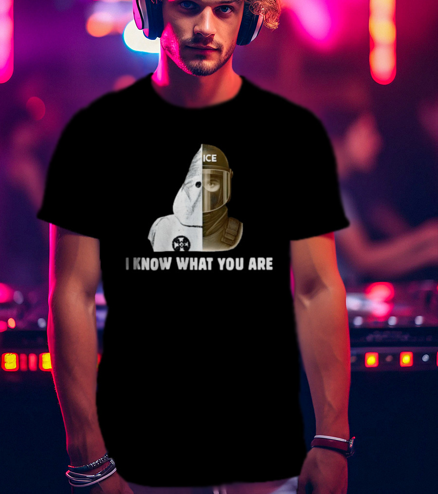 Abolish ICE Social Justice I Know What You Are KKK Comparison T-Shirt