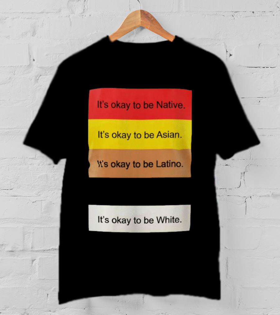 It's Okay To Be Native Asian Latino White Inclusivity Message T-Shirt