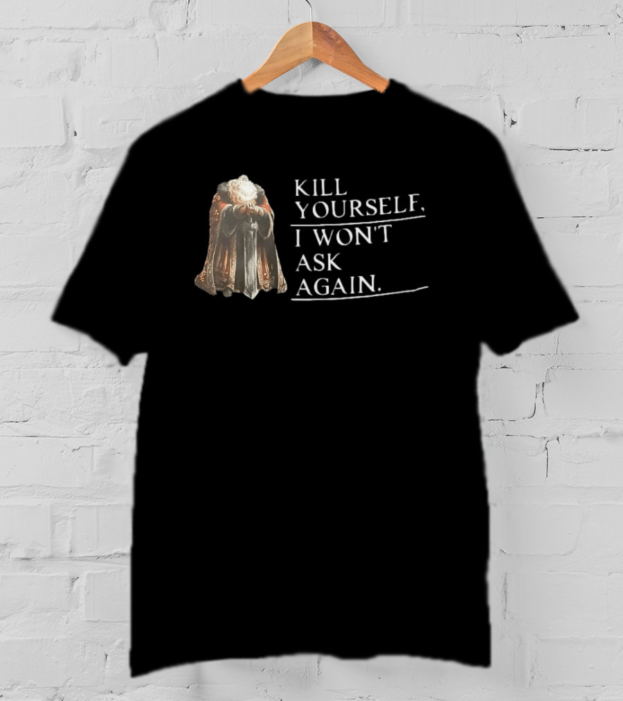Kill Yourself I Won't Ask Again Elderly Cloaked Figure Holding Sword T-Shirt