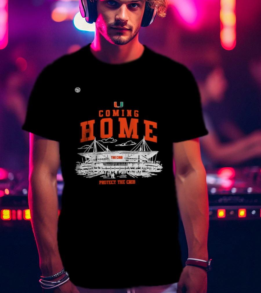 Miami Hurricanes U Coming Home Protect The Crib Stadium T-Shirt