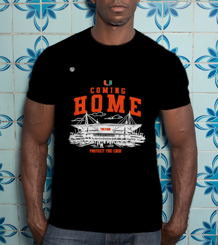 Miami Hurricanes U Coming Home Protect The Crib Stadium T-Shirt