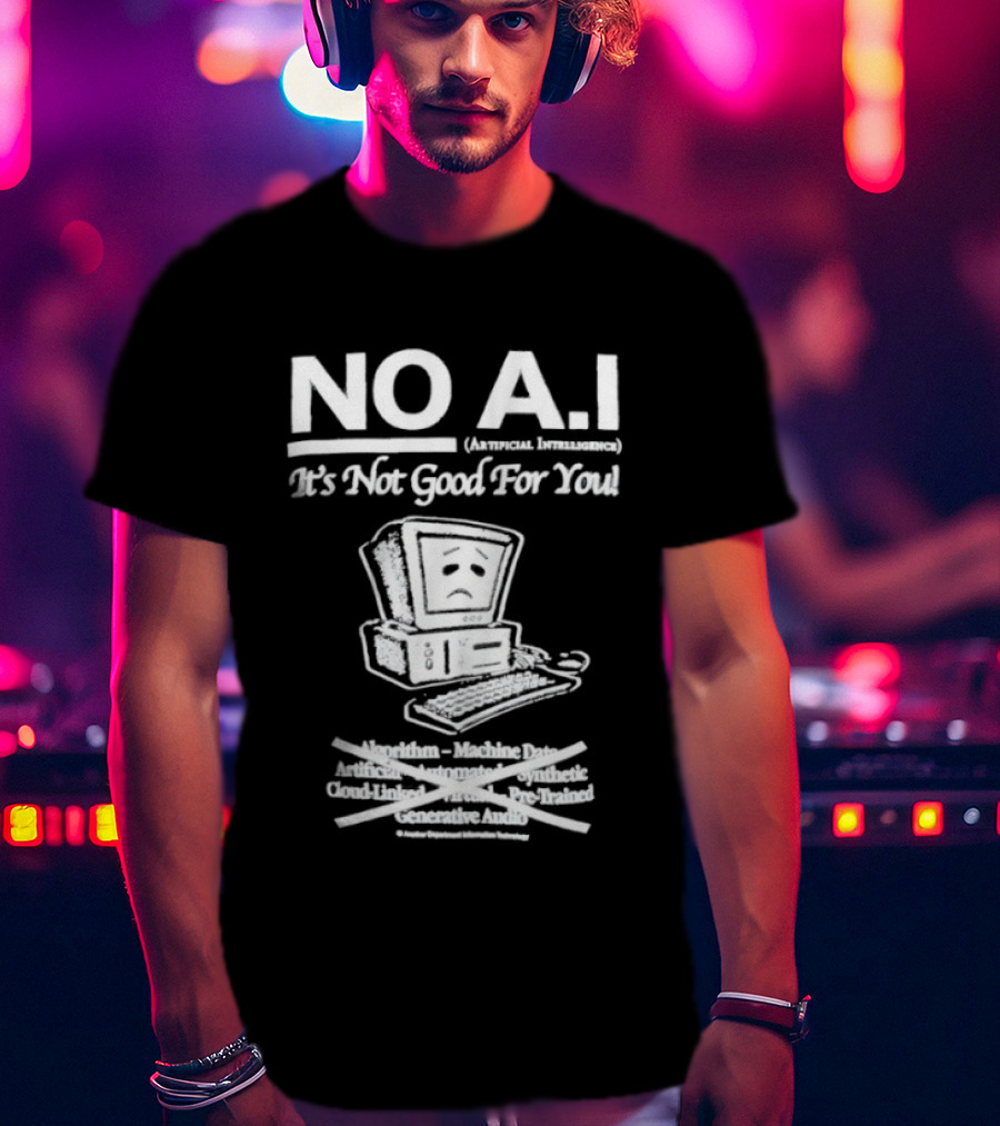 NO A.I. Artificial Intelligence It's Not Good For You Human Interaction Safety Marks Not Always Guaranteed T-Shirt