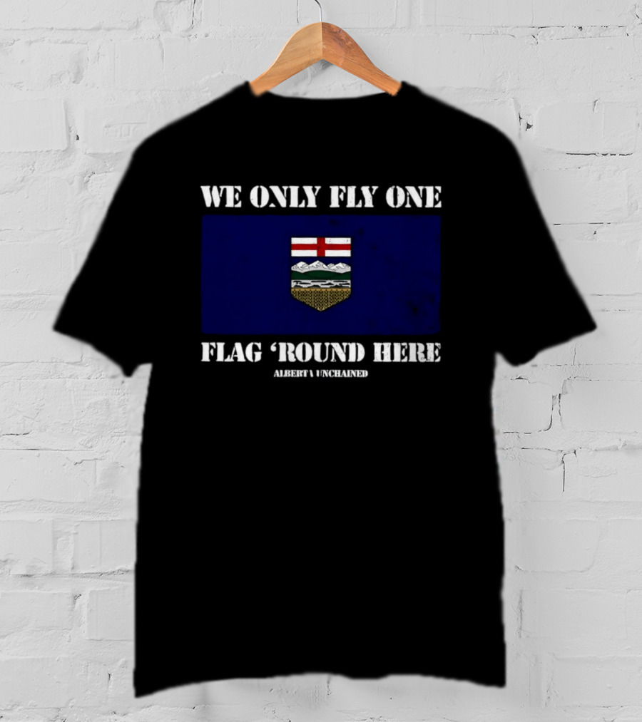 We Only Fly One Flag 'Round Here Alberta Unchained Flag T-Shirt