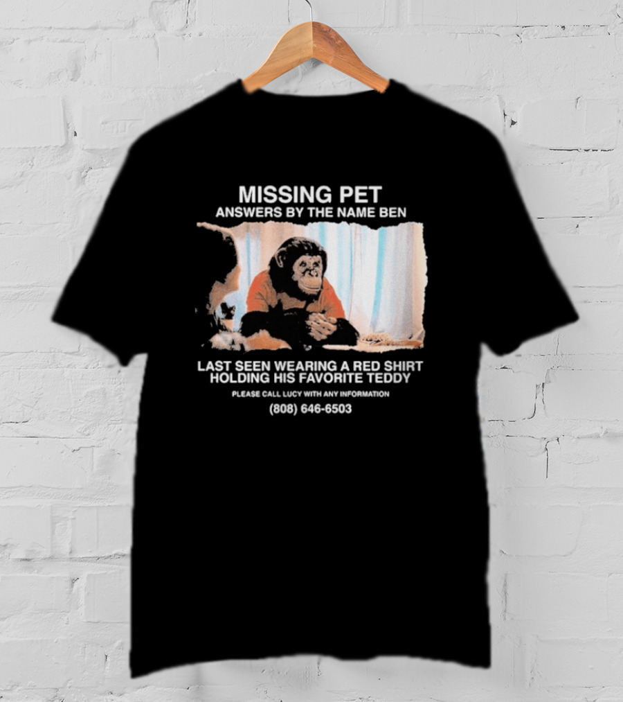 MISSING PET Primate Named Ben Last Seen Red Favorite Teddy T-Shirt