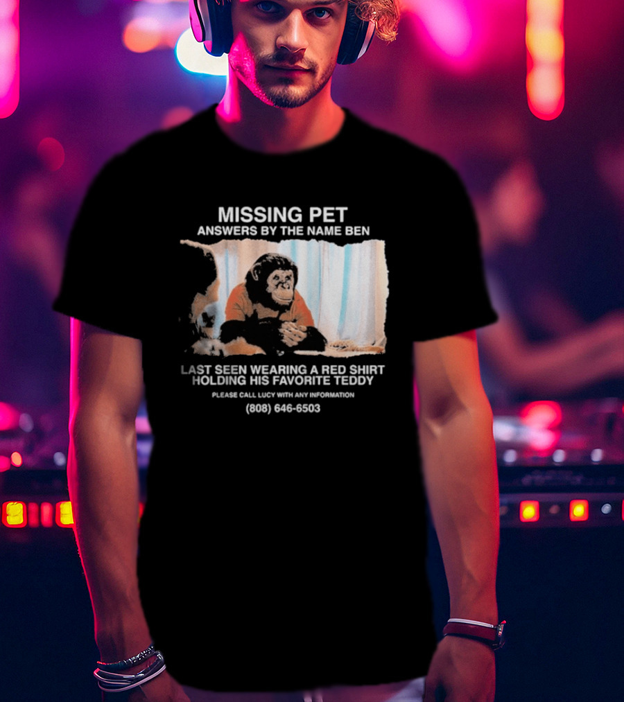 MISSING PET Primate Named Ben Last Seen Red Favorite Teddy T-Shirt