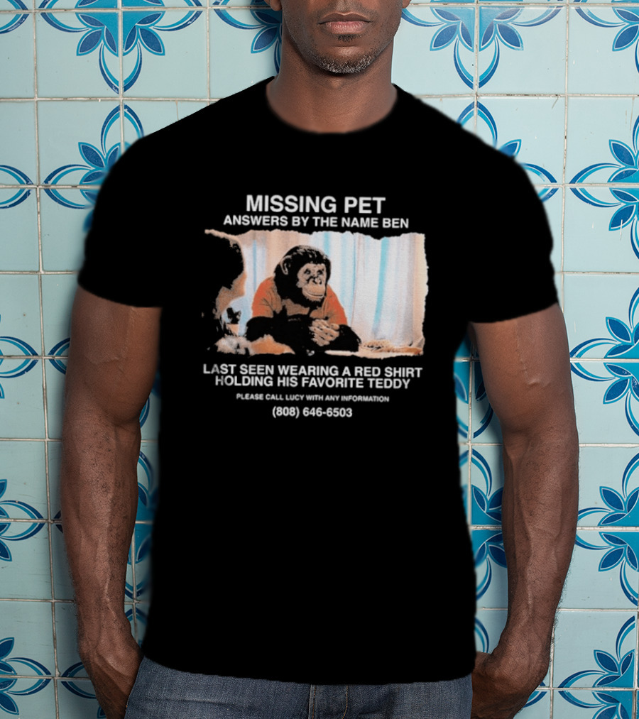 MISSING PET Primate Named Ben Last Seen Red Favorite Teddy T-Shirt