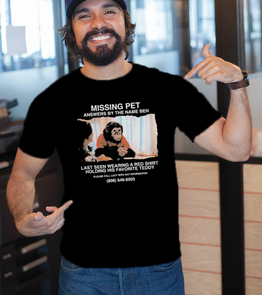 MISSING PET Primate Named Ben Last Seen Red Favorite Teddy T-Shirt
