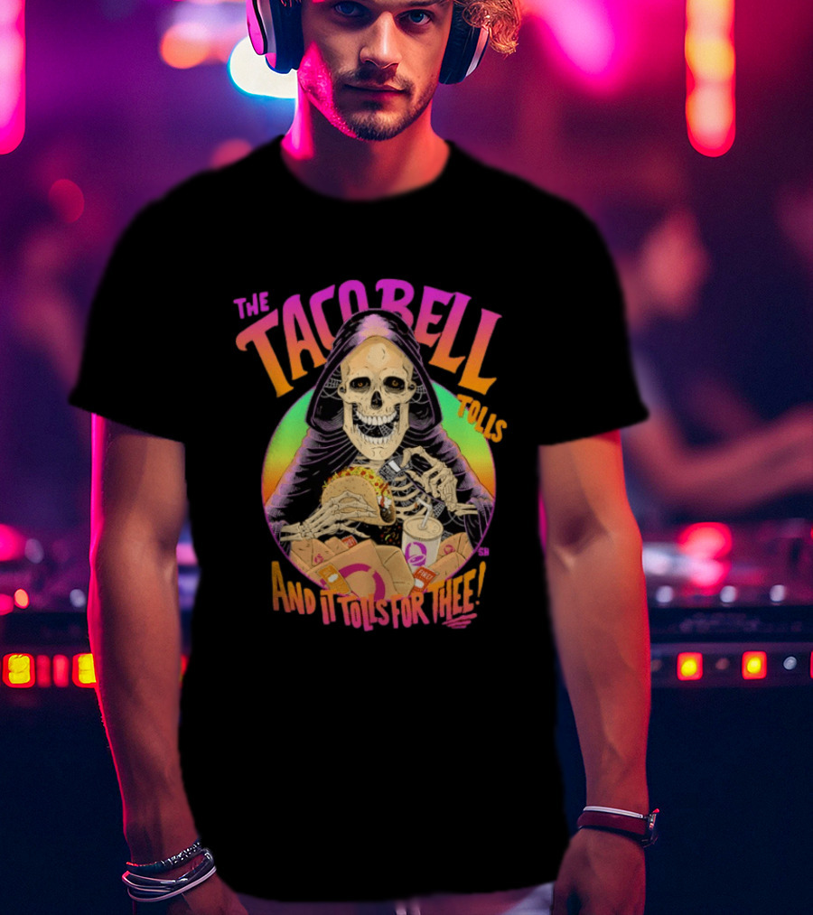 The Tacobell Tolls And It Tolls For Thee Skeleton T-Shirt