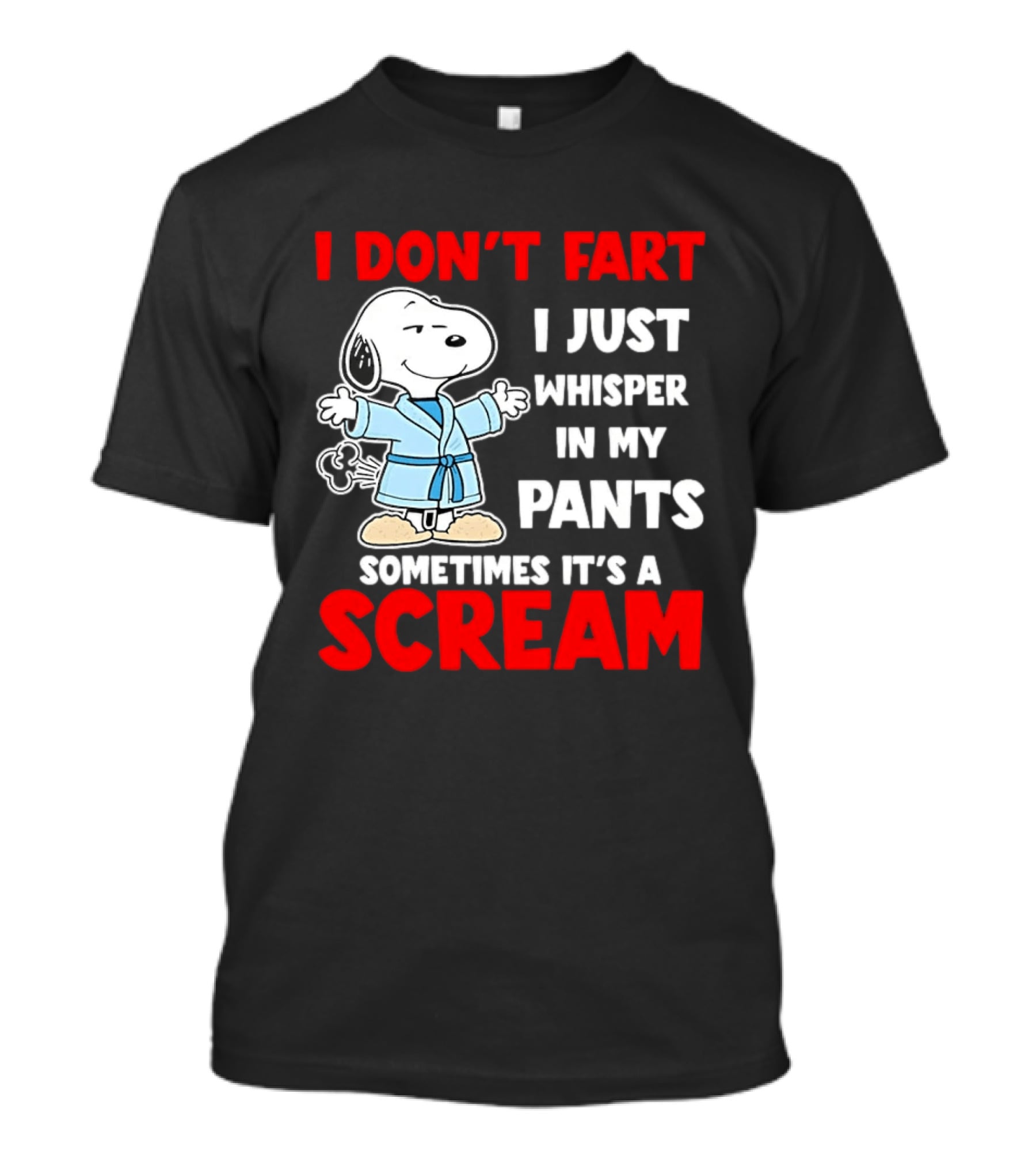 Snoopy I Dont Fart I Just Whisper In My Pants Sometimes Its A Scream T-Shirt