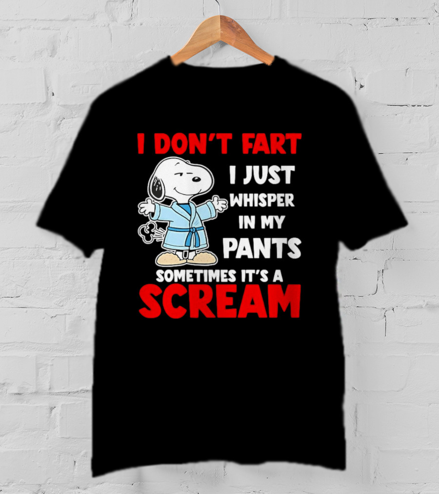 Snoopy I Dont Fart I Just Whisper In My Pants Sometimes Its A Scream T-Shirt