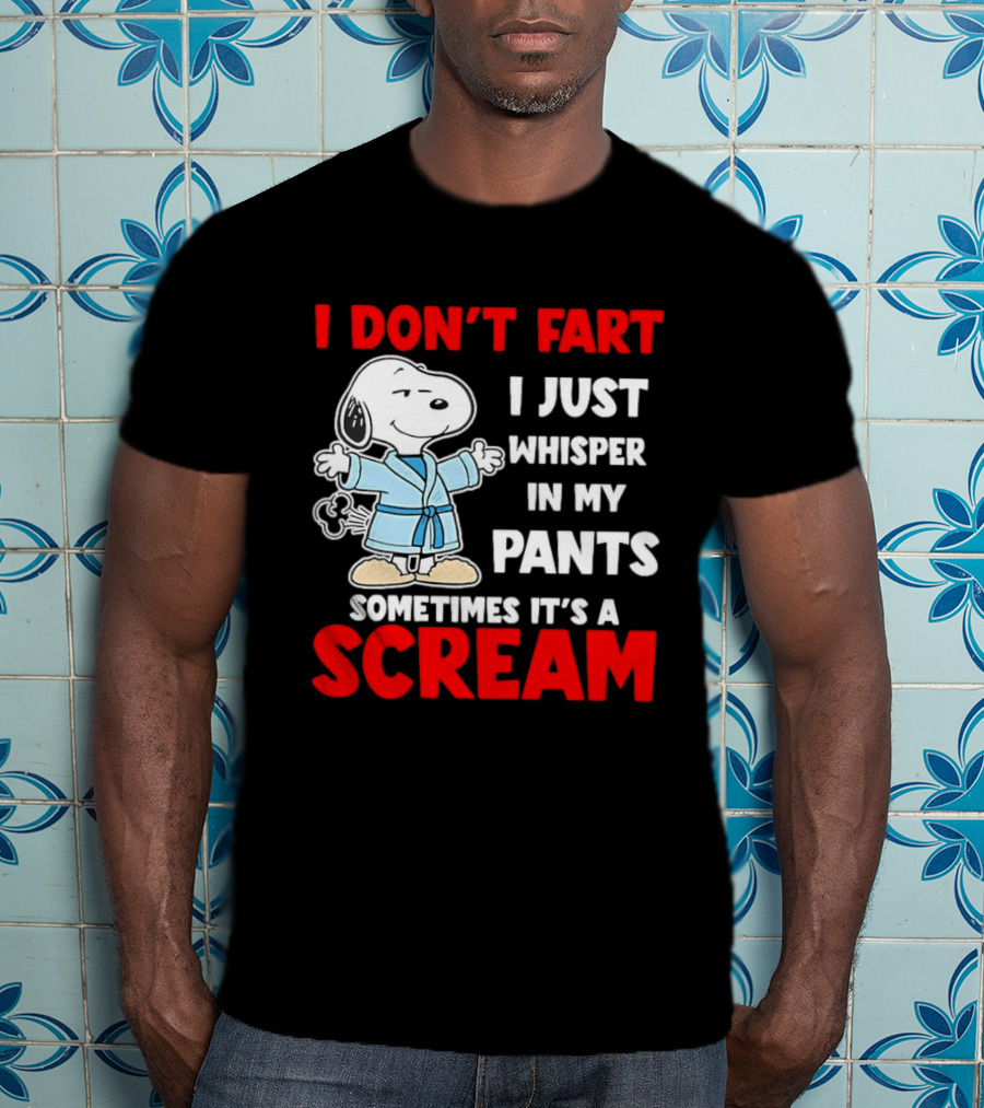 Snoopy I Dont Fart I Just Whisper In My Pants Sometimes Its A Scream T-Shirt