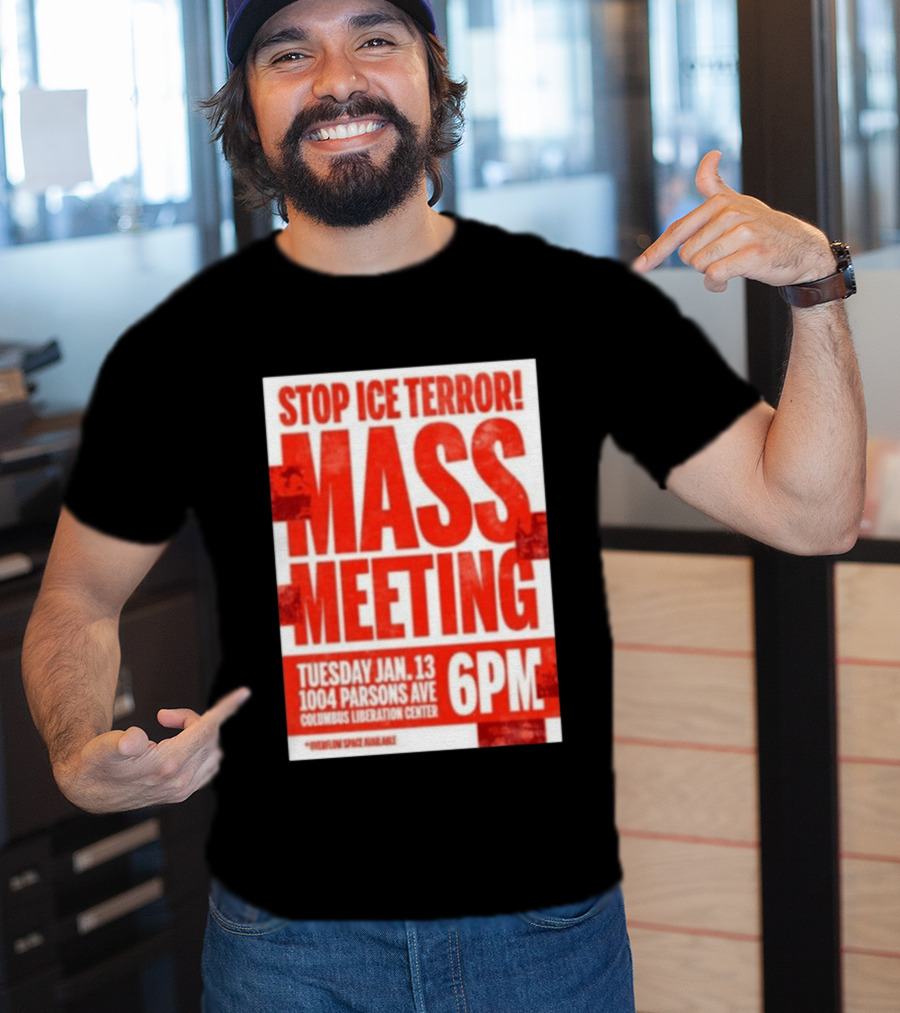 Stop Ice Terror Mass Meeting Tuesday January 13 6PM Columbus Liberation Center T-Shirt