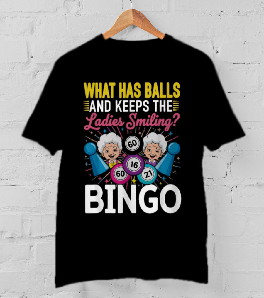 What Has Balls Keeps The Ladies Smiling Bingo Game Fun T-Shirt