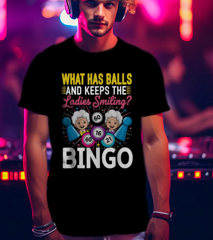 What Has Balls Keeps The Ladies Smiling Bingo Game Fun T-Shirt