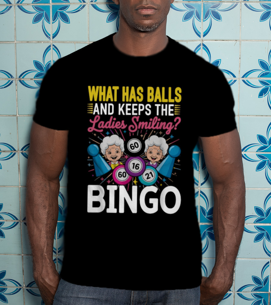 What Has Balls Keeps The Ladies Smiling Bingo Game Fun T-Shirt