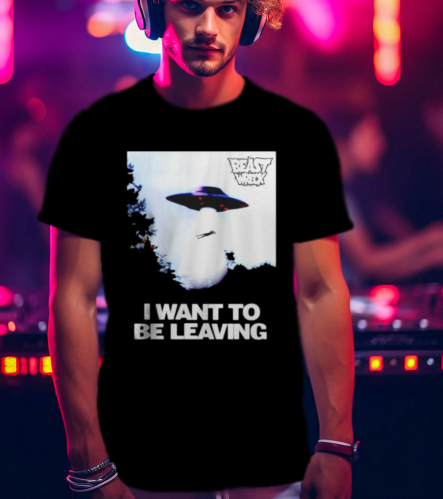 BEASTWRECK UFO I Want To Be Leaving Alien Abduction T-Shirt