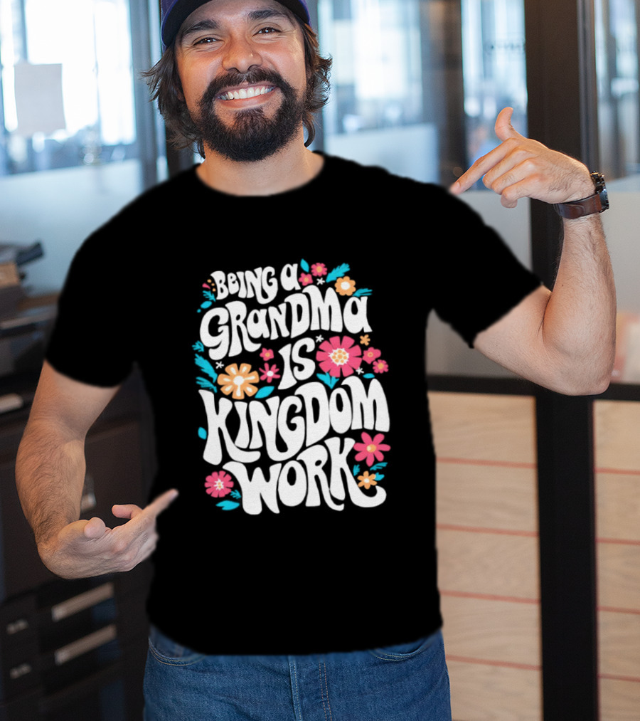 Being A Grandma Is Kingdom Work Floral T-Shirt