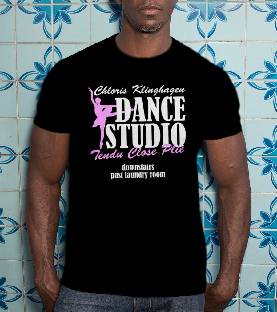 Chloris Klinghagen Dance Studio Tendu Close Plié Downstairs Past Laundry Room T-Shirt