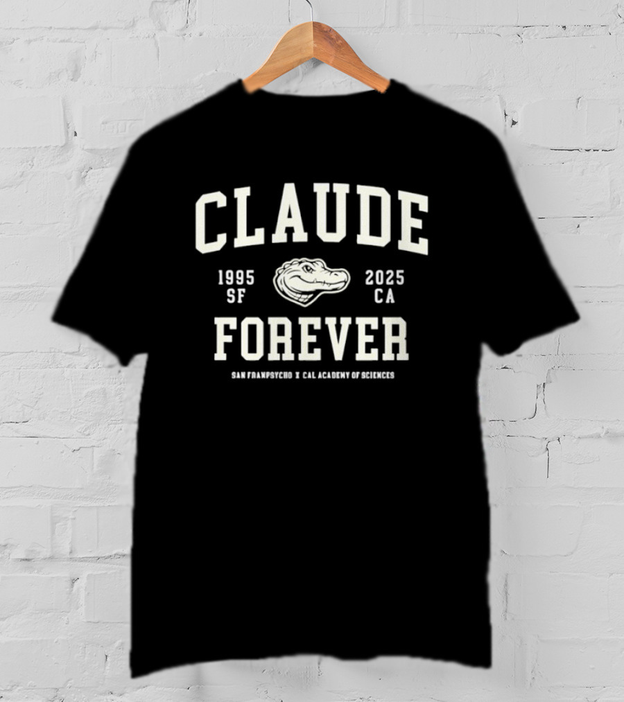 Claude Forever 1995 2025 San Francisco California Academy Of Sciences T-Shirt