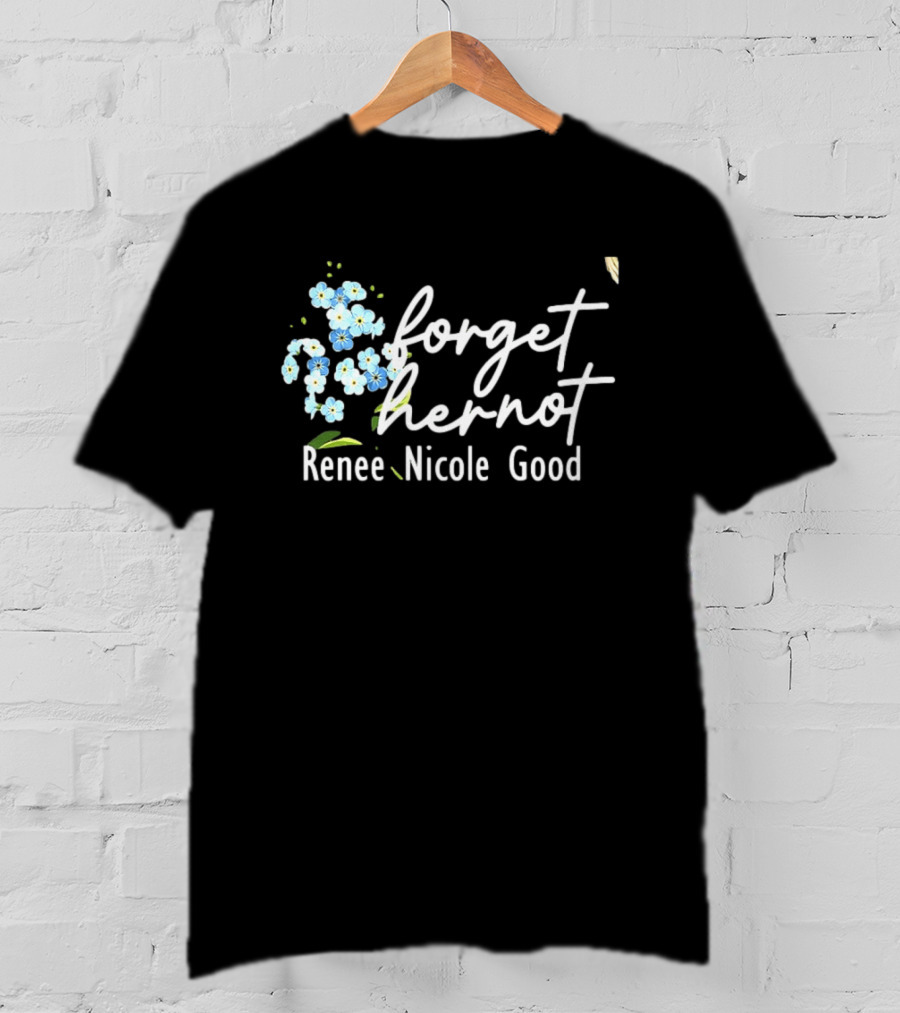 Forget Her Not Flower Renee Nicole Good T-Shirt