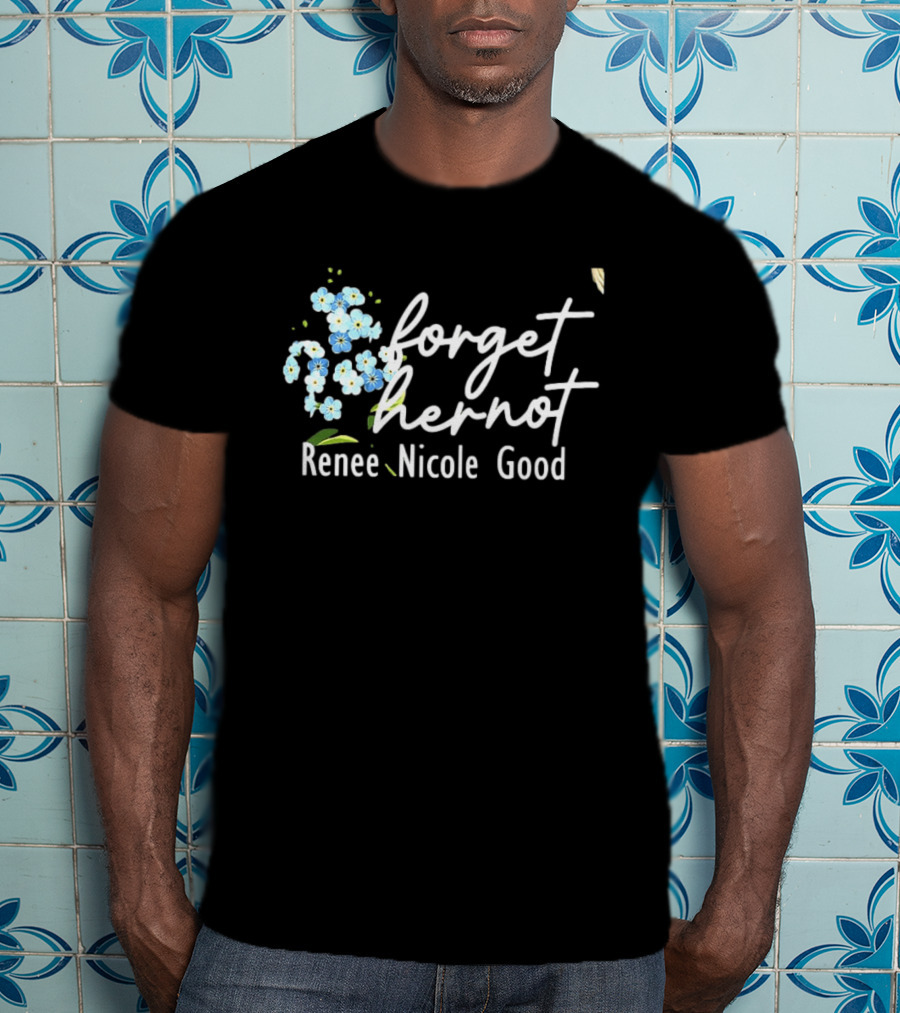 Forget Her Not Flower Renee Nicole Good T-Shirt
