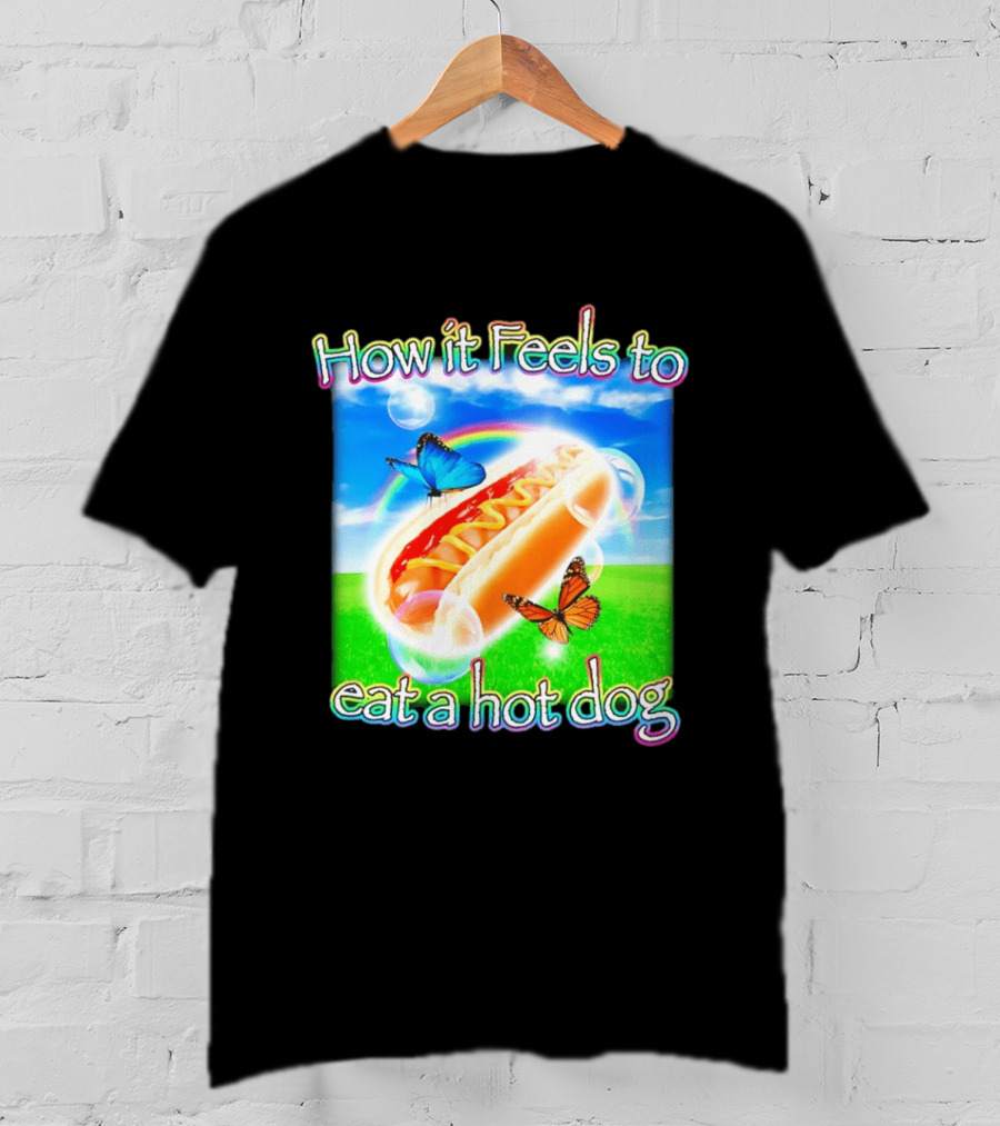 How It Feels To Eat A Hot Dog With Butterflies And Rainbow T-Shirt