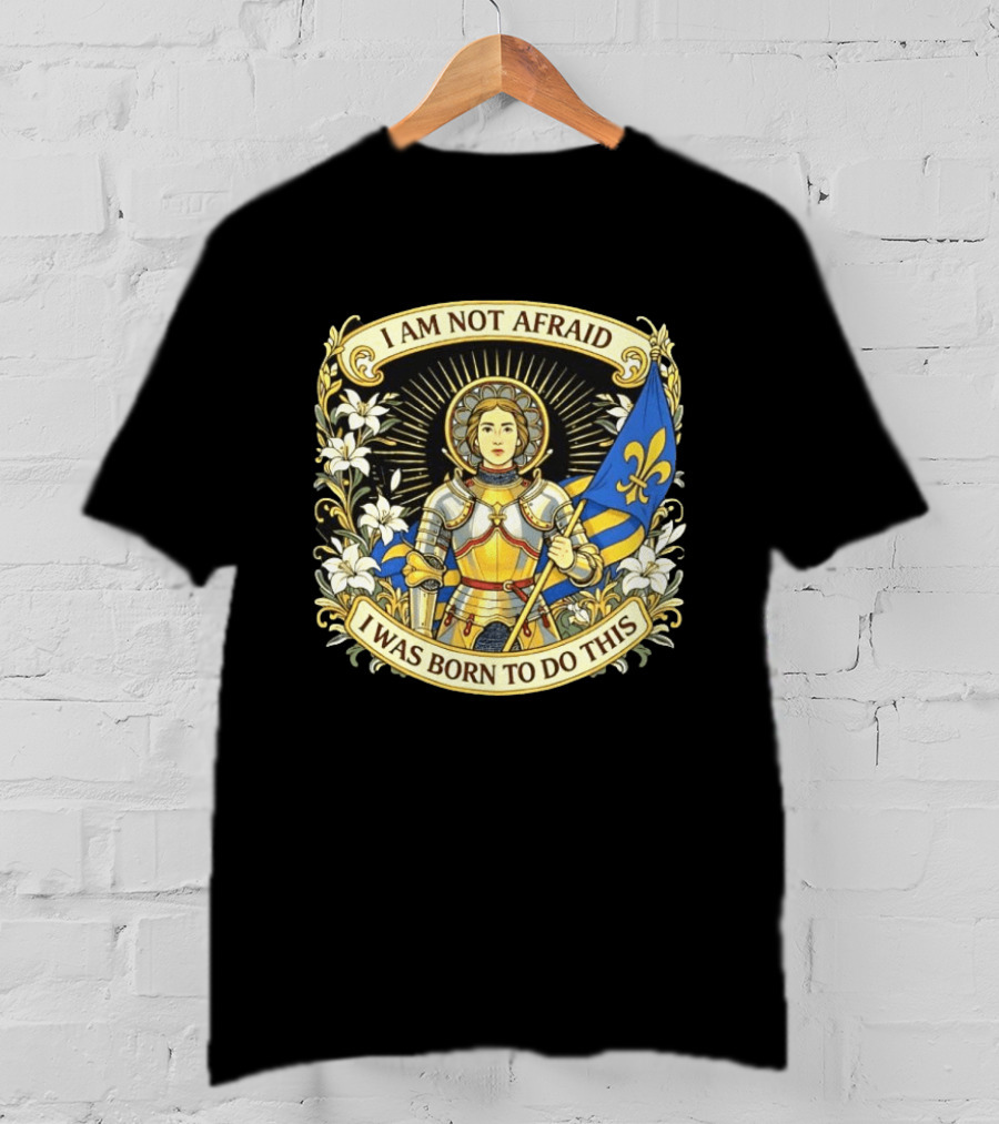 I Am Not Afraid I Was Born To Do This Joan Of Arc Nouveau Banner Fleur De Lis T-Shirt