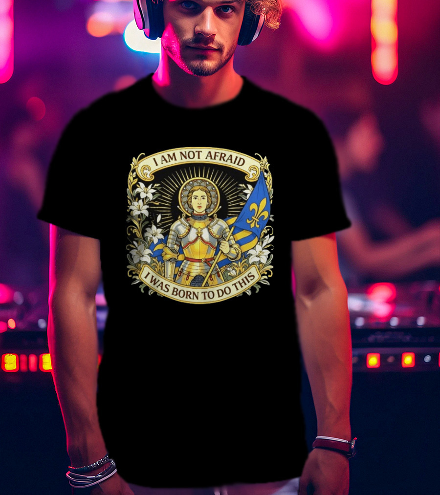 I Am Not Afraid I Was Born To Do This Joan Of Arc Nouveau Banner Fleur De Lis T-Shirt
