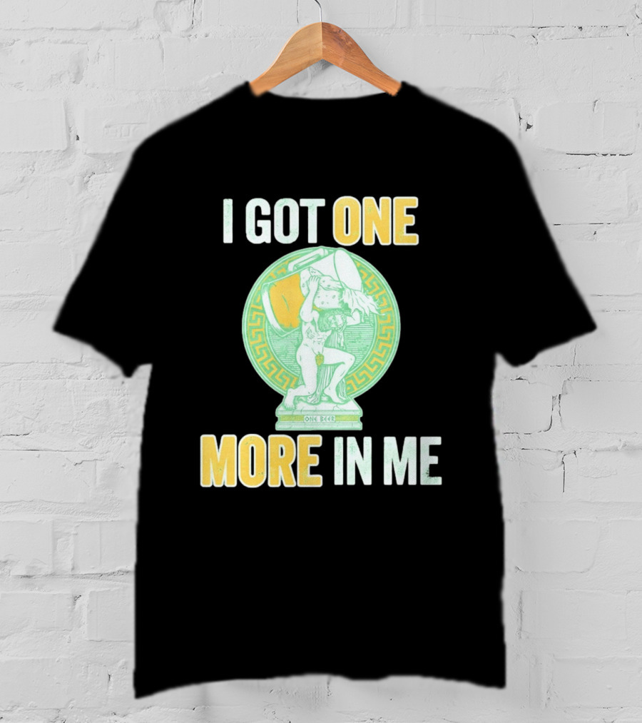 I Got One More In Me St. Patrick's Day One Beer Greek T-Shirt