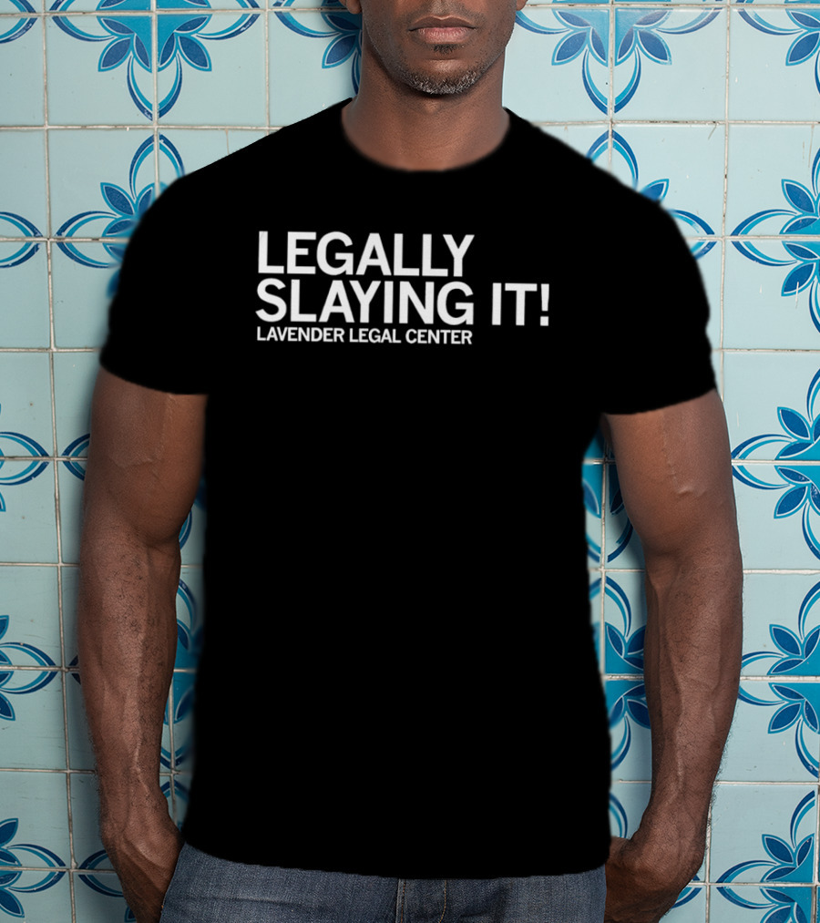 Lavender Legal Center Legally Slaying It Empowerment Message T-Shirt