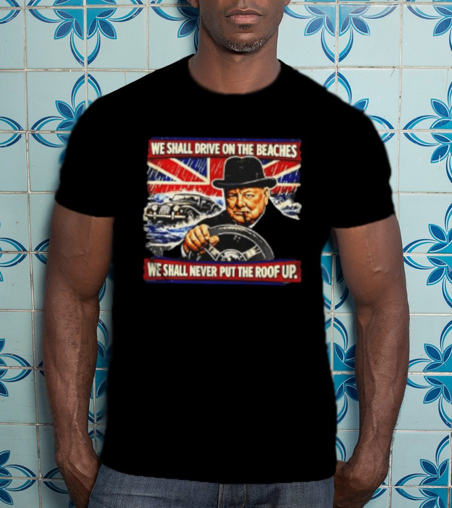 Morgan We Shall Never Put The Roof Up Driving On The Beaches UK Union Jack T-Shirt