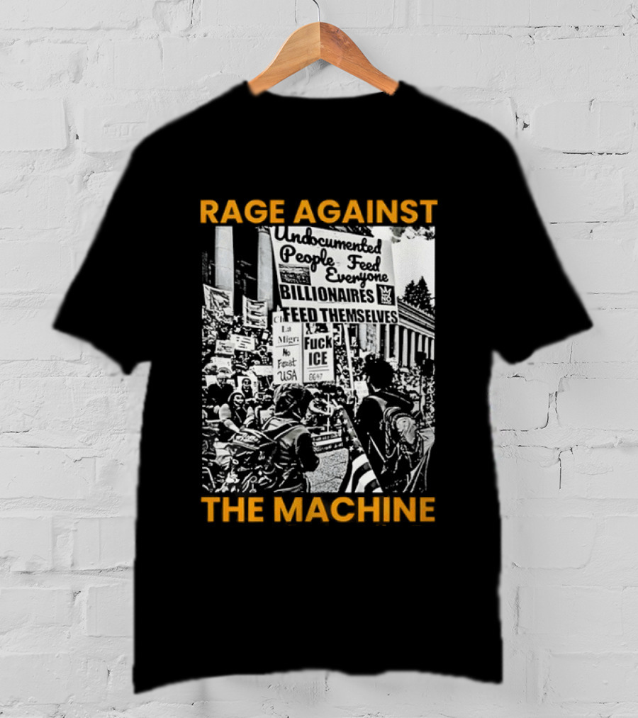 Rage Against The Machine Undocumented People First Billionaires Feed Themselves Fuck ICE T-Shirt